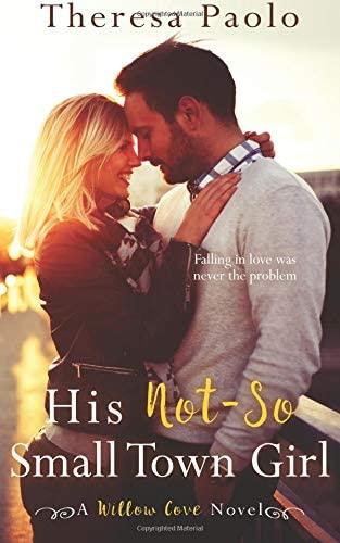 His Not-So Small Town Girl (Willow Cove) (Volume 2)