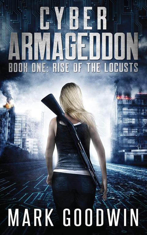 Rise of the Locusts: A Post-Apocalyptic Techno-Thriller (Cyber Armageddon)