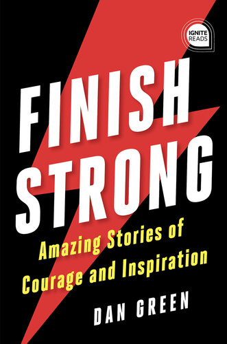 Finish Strong : Amazing Stories of Courage and Inspiration.