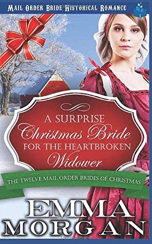 A Surprise Christmas Bride For The Heartbroken Widower: The Twelve Mail Order Brides of Christmas