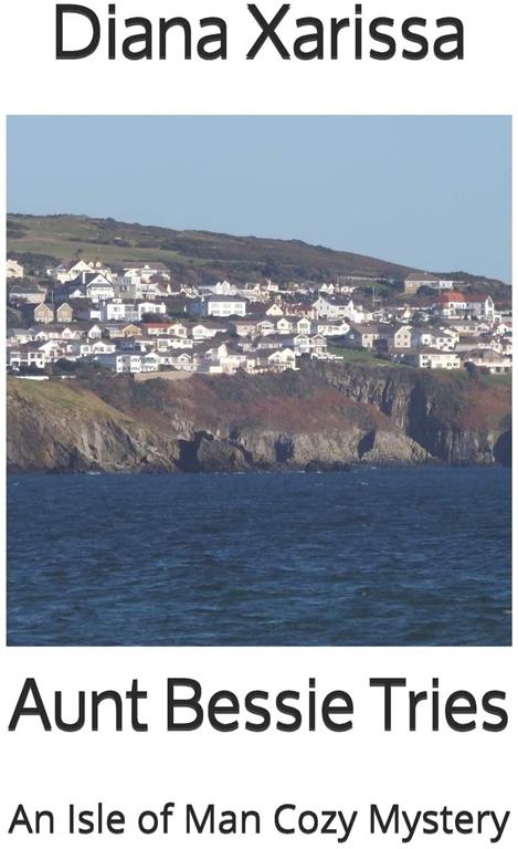 Aunt Bessie Tries (An Isle of Man Cozy Mystery)