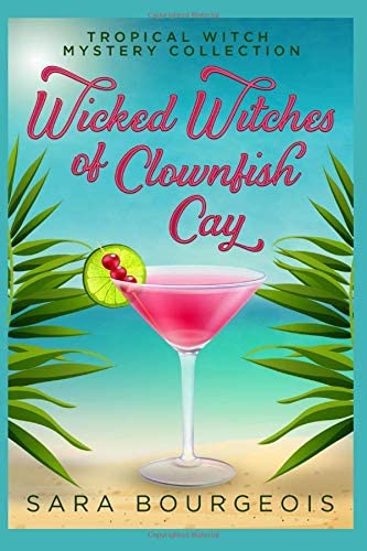 Wicked Witches of Clownfish Cay: A Tropical Witch Mystery Collection