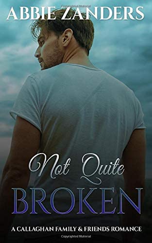 Not Quite Broken: A Callaghan Family &amp; Friends Romance