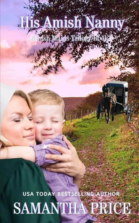 His Amish Nanny (Amish Christian Romance Novel): New and Lengthened 2018 edition Amish Maids (Amish Maids Trilogy)