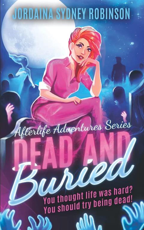 Dead and Buried: An Afterlife Adventures Novel (A Paranormal Ghost Cozy Mystery Series)