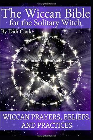 The Wiccan Bible for the Solitary Witch