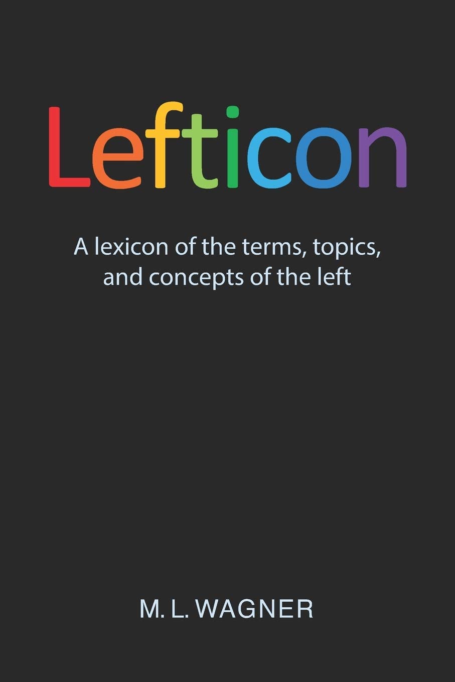 Lefticon: A lexicon of the terms, topics, and concepts of the left