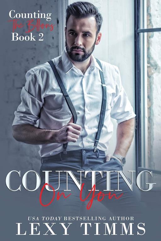 Counting On You: Billionaire Steamy Workplace Romance (Counting the Billions) (Volume 2)
