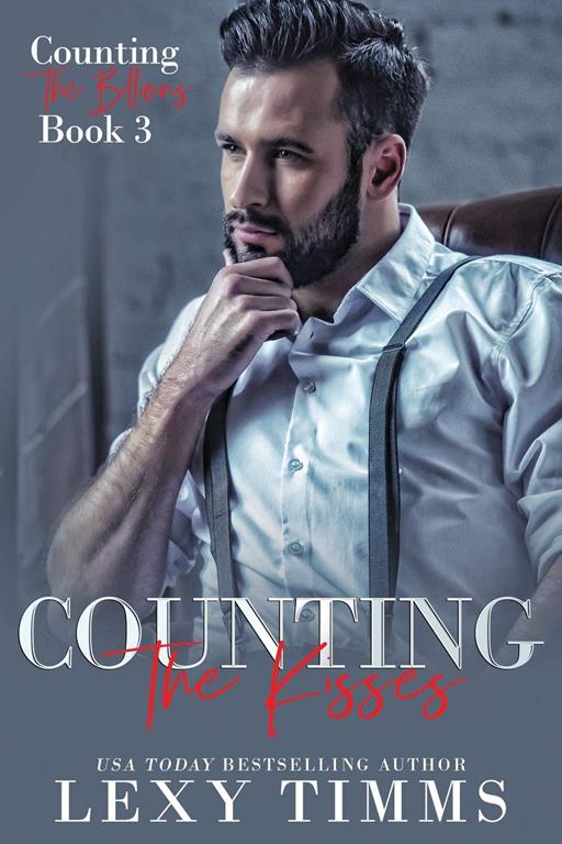 Counting the Kisses: Billionaire Workplace Steamy Romance (Counting the Billions Series) (Volume 3)
