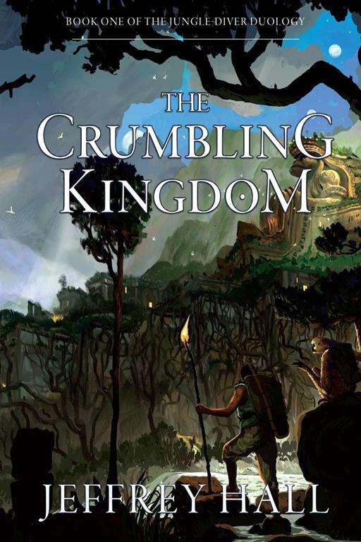 The Crumbling Kingdom: (Book 1 of the Jungle-Diver Duology)