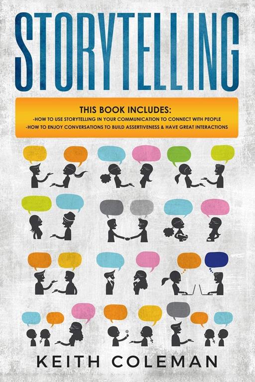 Storytelling: 2 Books in 1 - How to Use Storytelling in Your Communication to Connect with People, How to Enjoy Conversations to Build Assertiveness &amp; Have Great Interactions