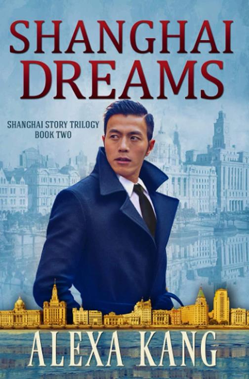 Shanghai Dreams: (Shanghai Story Book Two) A WWII Drama Trilogy