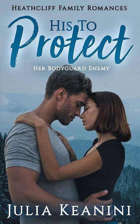 His to Protect: Her Bodyguard Enemy (Heathcliff Family Romances)