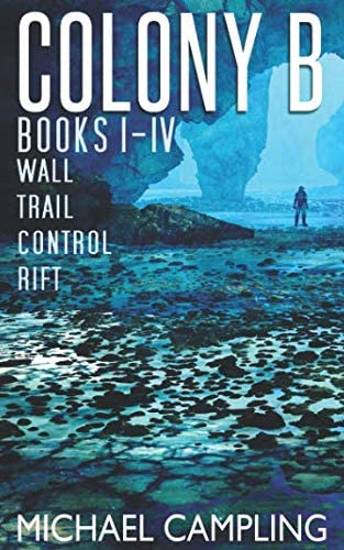 Colony B - Books 1-4: Wall, Trail, Control, Rift