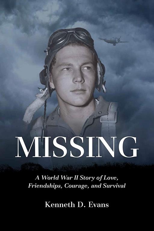 MISSING: A World War II Story of Love, Friendships, Courage, and Survival