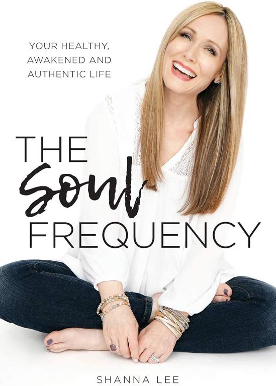 The Soul Frequency: Your Healthy, Awakened and Authentic Life