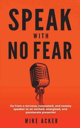 Speak With No Fear: Go from a nervous, nauseated, and sweaty speaker to an excited, energized, and passionate presenter