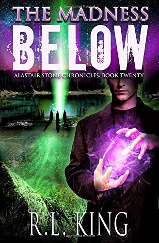 The Madness Below: An Alastair Stone Urban Fantasy Novel (Alastair Stone Chronicles Book 20) (The Alastair Stone Chronicles)