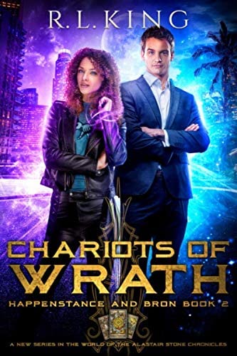 Chariots of Wrath: Happenstance and Bron: Book 2 (A New Urban Fantasy Series in the World of the Alastair Stone Chronicles)