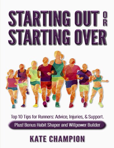 Starting out or starting over : top 10 tips for runners : advice, injuries, & support