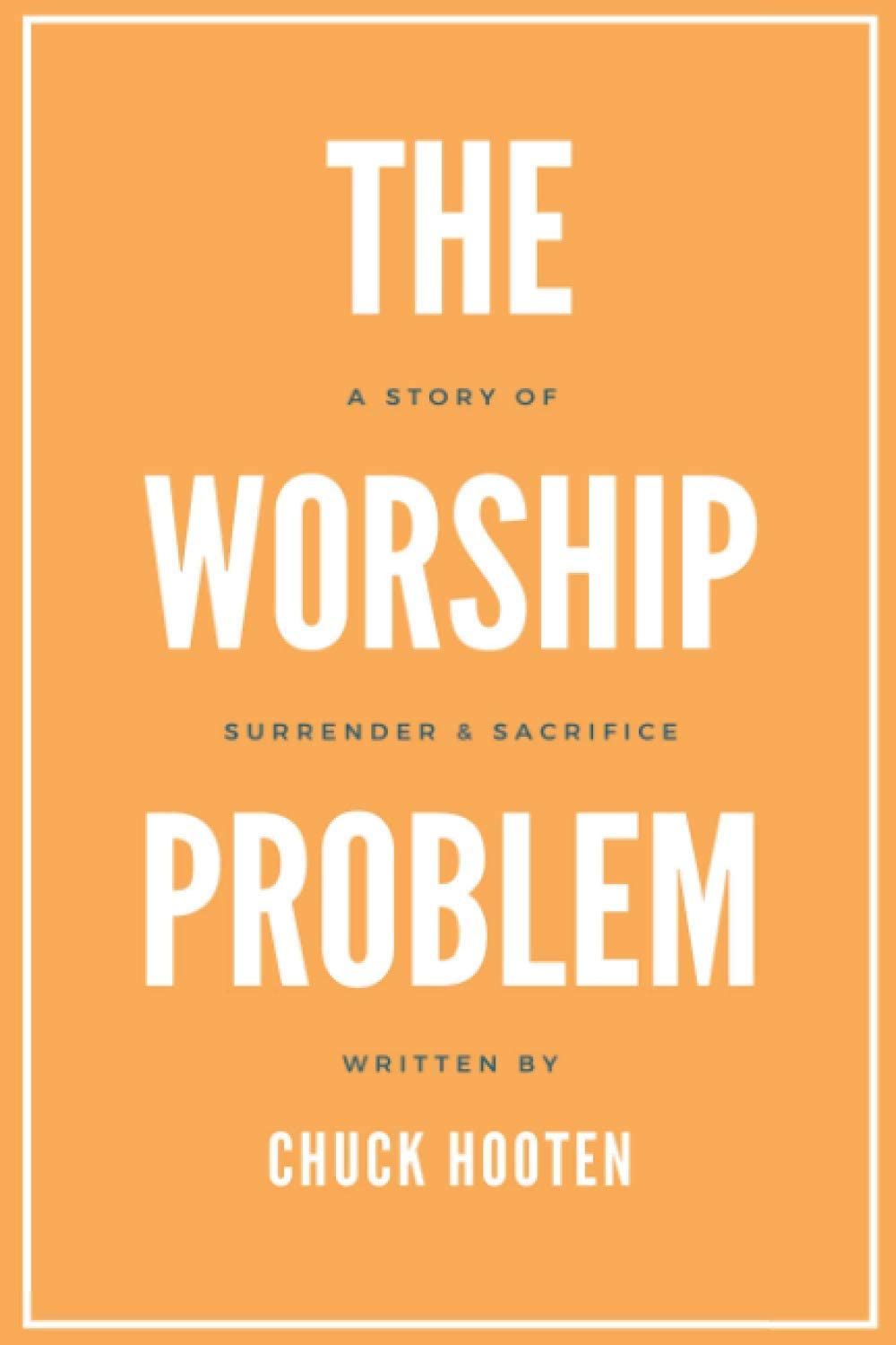 The Worship Problem: A Story of Surrender and Sacrifice