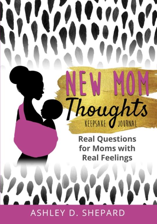 New Mom Thoughts: Real Questions for Moms with Real Feelings (Black &amp; Gold Version)