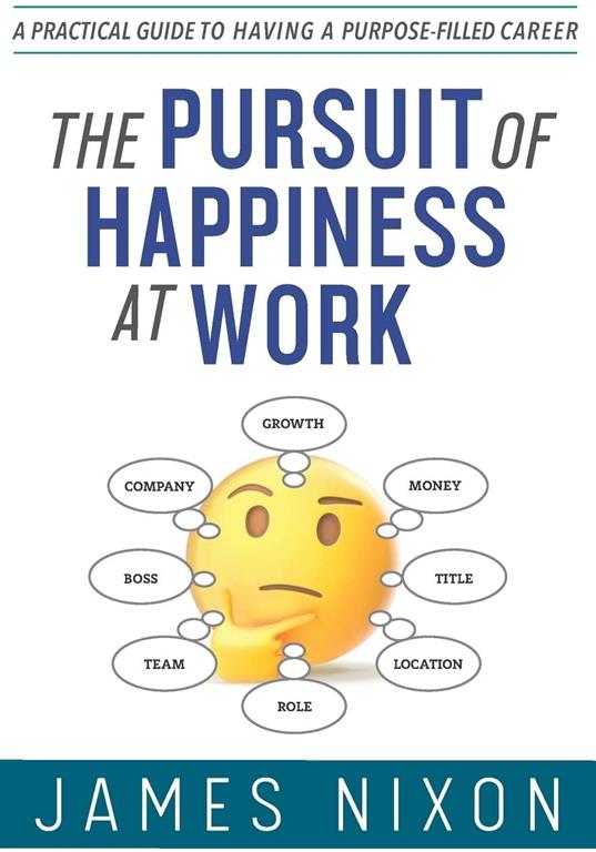 The Pursuit of Happiness at Work: A Practical Guide to Having a Purpose-Filled Career