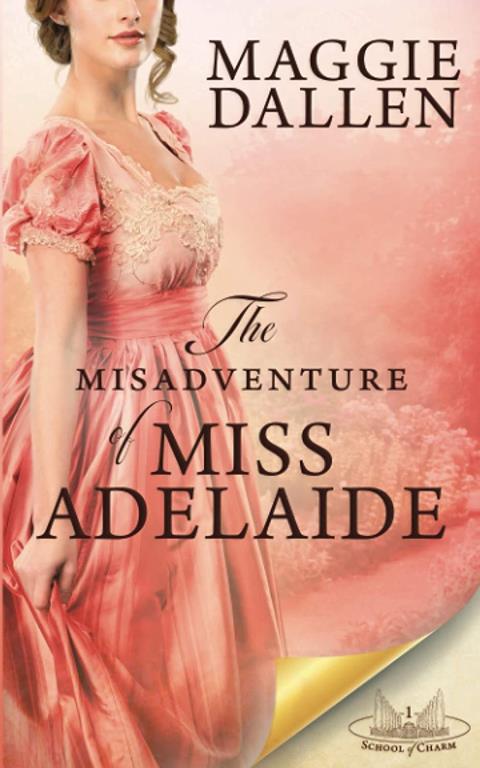 The Misadventures of Miss Adelaide: A Sweet Regency Romance