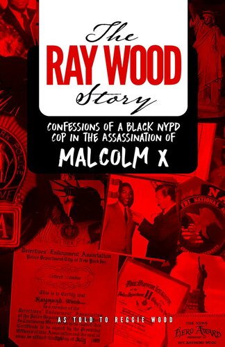 The Ray Wood story : confessions of a black NYPD cop in the assassination of Malcolm X