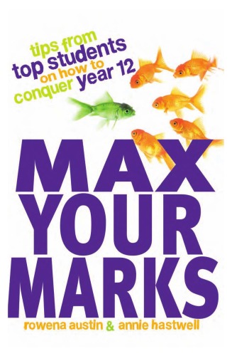 Max Your Marks : Tips from Top Students on How to Conquer Year 12.