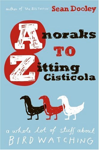 Anoraks to Zitting Cisticola : a whole lot of stuff about birdwatching