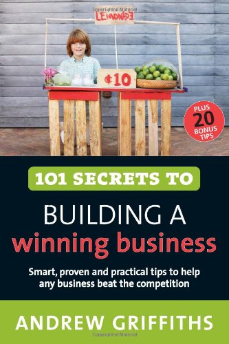 101 Secrets to Building a Winning Business