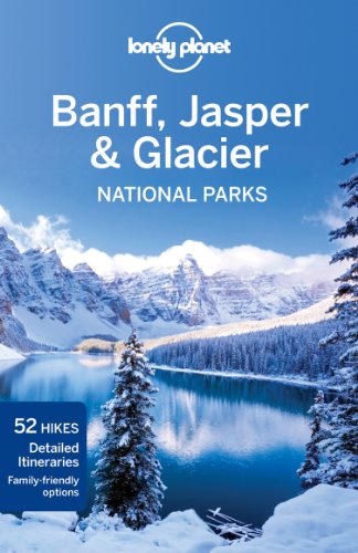 Lonely Planet Banff, Jasper and Glacier National Parks