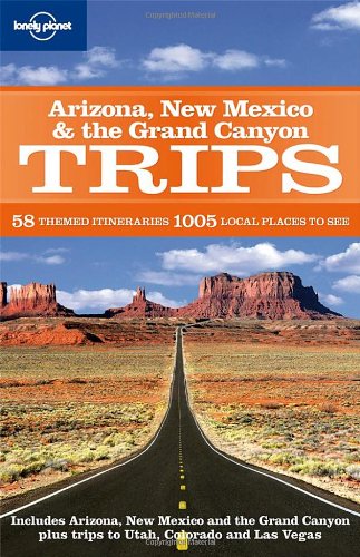 Arizona New Mexico &amp; the Grand Canyon Trips (Lonely Planet Regional Guide)