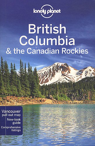 British Columbia &amp; the Canadian Rockies (Lonely Planet Guide)