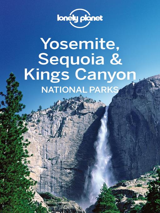 Yosemite, Sequoia & Kings Canyon National Parks Guide