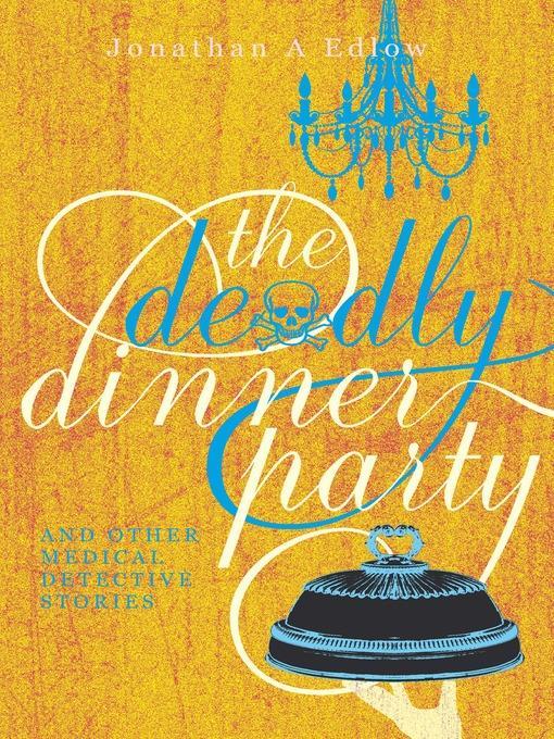 The Deadly Dinner Party and Other Medical Detective Stories