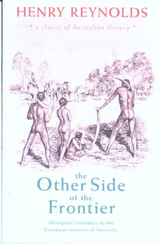 The other side of the frontier : Aboriginal resistance to the European invasion of Australia