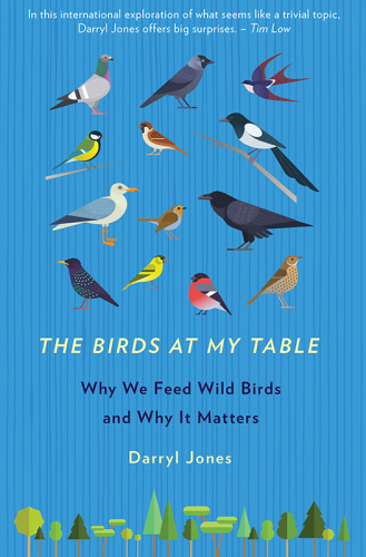 The birds at my table : why we feed wild birds and why it matters