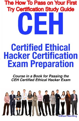 Ceh Certified Ethical Hacker Certification Exam Preparation Course in a Book for Passing the Ceh Certified Ethical Hacker Exam - The How to Pass on Yo