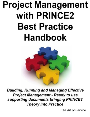 Project management with PRINCE2 best practice handbook : building, running and managing effective project management : ready to use supporting documents bringing PRICE2 theory into practice