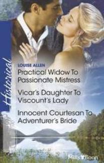 Practical Widow to Passionate Mistress / Vicar's Daughter to Viscount's Lady / Innocent Courtesan to Adventurer's Bride