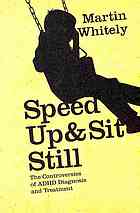 Speed up & sit still : the controversies of ADHD diagnosis and treatment