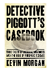 Detective Piggot's casebook : True Tales of Murder, Madness and the Rise of Forensic Science.