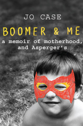 Boomer & Me : a memoir of motherhood, and Asperger's.