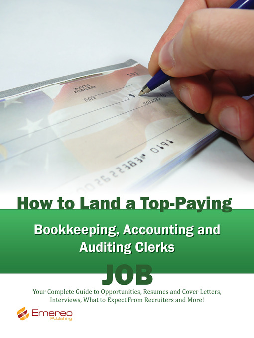 How to Land a Top-Paying Bookkeeping Accounting and Auditing Clerks Job: Your Complete Guide to Opportunities, Resumes and Cover Letters, Interviews, Salaries, Promotions, What to Expect From Recruiters and More! 