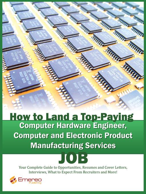 How to Land a Top-Paying Computer Hardware Engineer, Computer and Electronic Product Manufacturing Services Job