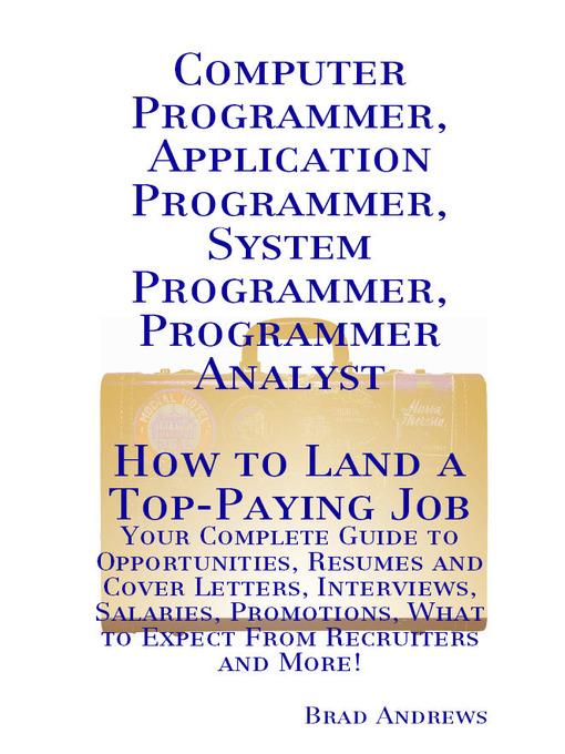 Computer Programmer, Application Programmer, System Programmer, Programmer Analyst - How to Land a Top-Paying Job