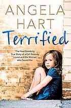 Terrified : the heartbreaking true story of a girl nobody loved and the woman who saved her