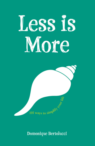 Less is more : 101 ways to simplify your life